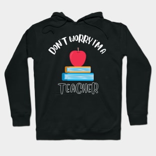 Don't Worry I'm A Teacher Hoodie